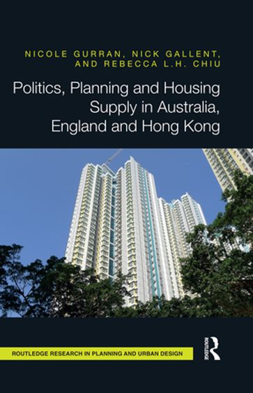 Politics, Planning and Housing Supply in Australia, England and Hong Kong - Nick Gallent - Nicole Gurran - Rebecca L.H. Chiu