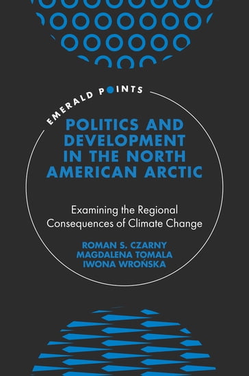 Politics and Development in the North American Arctic - Iwona Wroska - Magdalena Tomala - Roman S. Czarny