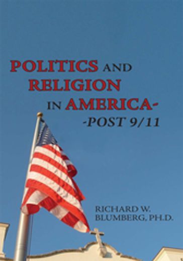 Politics and Religion in America--Post 9/11 - Richard W. Blumberg