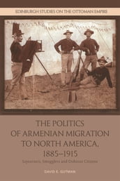 Politics of Armenian Migration to North America, 1885-1915