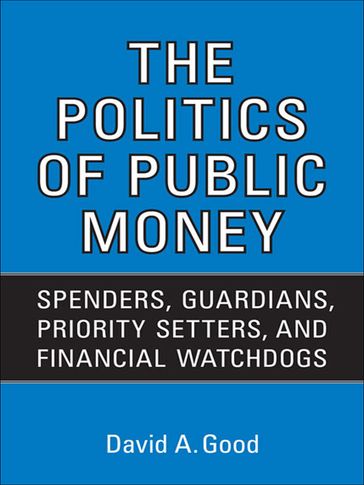 Politics of  Public Money - David A. Good