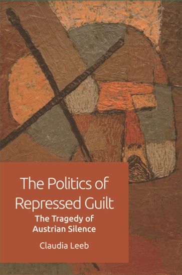 Politics of Repressed Guilt - Claudia Leeb