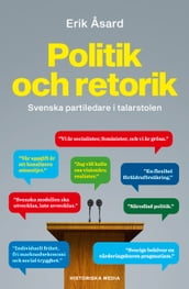 Politik och retorik: Svenska partiledare i talarstolen