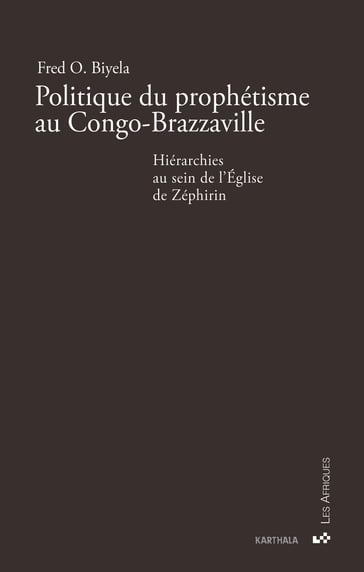 Politique du prophétisme au Congo-Brazzaville - Fred Olichet Biyela