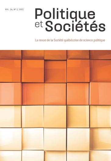 Politique et Sociétés. Vol. 34 No. 2, 2015 - Alexis Hudelot - Charles-Antoine Millette - Félix Mathieu - Guy Laforest - Isabelle Bernard - Jean-François Daoust - Jérôme Melançon - Manuel Dorion-Soulié - Nicolas Houde - Pascal Lebrun - Sylvain Lefèvre - Émilie Bernier - Étienne Schmitt