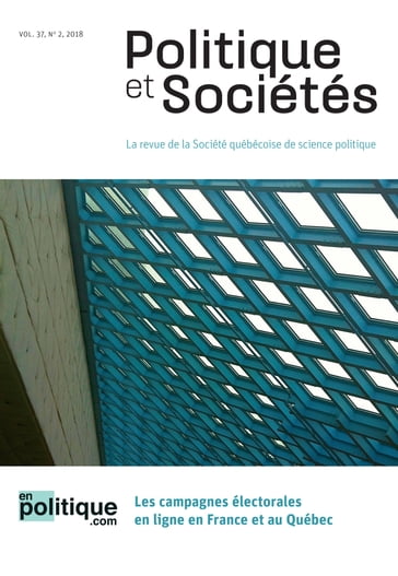 Politique et Sociétés. Vol. 37 No. 2, 2018 - Anais Theviot - Arthur Renault - Boni Guy-Roland Kadio - Danielle Coenga-Oliveira - Elisanne Pellerin - Fabienne Greffet - Frédérick Bastien - Geneviève Chacon - Gersende Blanchard - Gustavo Gabriel Santafé - Jean-Sébastien Marsolais - Karine Régimbald - Laurent Alarie - Mireille Lalancette1 - Mélanie Boyer - Nicolas Gauvin - Priscyll Anctil Avoine - Stéphanie Wojcik - Thierry Giasson