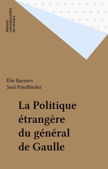 La Politique étrangère du général de Gaulle - Saul Friedlander - Élie Barnavi