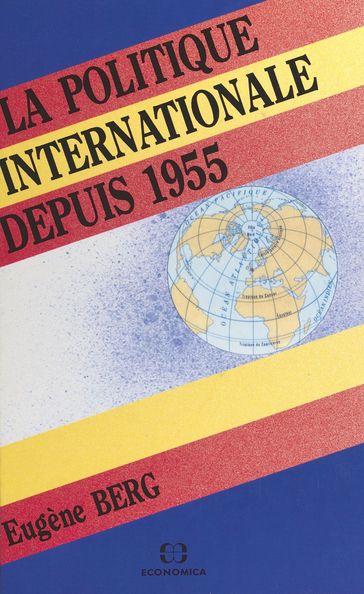 La Politique internationale depuis 1955 - Eugène BERG