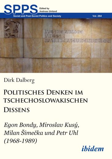 Politisches Denken im tschechoslowakischen Dissens - Dirk Dalberg - Andreas Umland