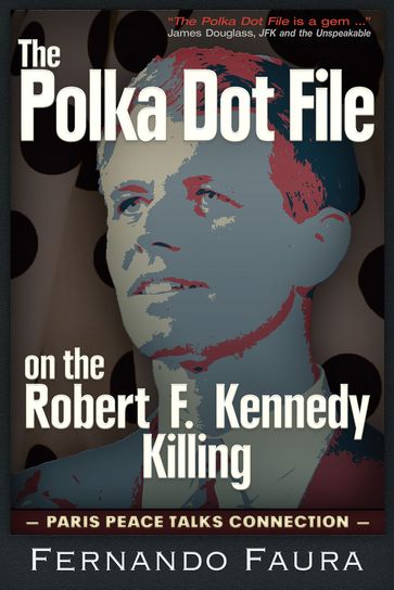 Polka Dot File on the Robert F. Kennedy Killing - Fernando Faura