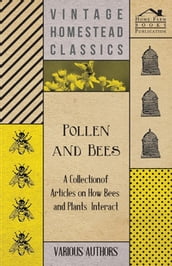 Pollen and Bees - A Collection of Articles on How Bees and Plants Interact