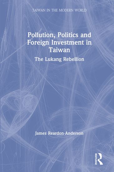 Pollution, Politics and Foreign Investment in Taiwan - James Reardon-Anderson