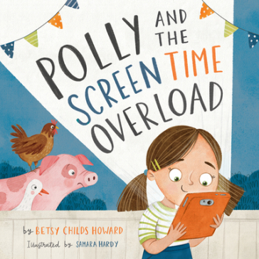 Polly and the Screen Time Overload - Betsy Childs Howard