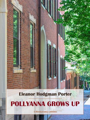 Pollyanna Grows Up - Eleanor Hodgman Porter