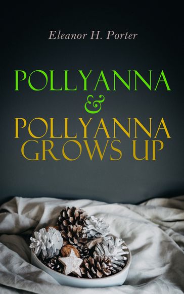 Pollyanna & Pollyanna Grows Up - Eleanor Hodgman Porter