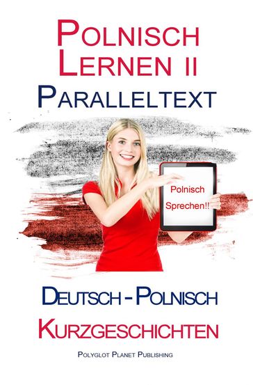 Polnisch Lernen II - Paralleltext (Deutsch - Polnisch) Kurzgeschichten - Polyglot Planet Publishing