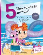 Polpette per il drago. Una storia in 5 minuti! Ediz. a colori