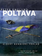Poltava : berättelsen om en armés undergang