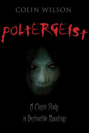 Poltergeist: A Classic Study in Destructive Hauntings - Colin Wilson