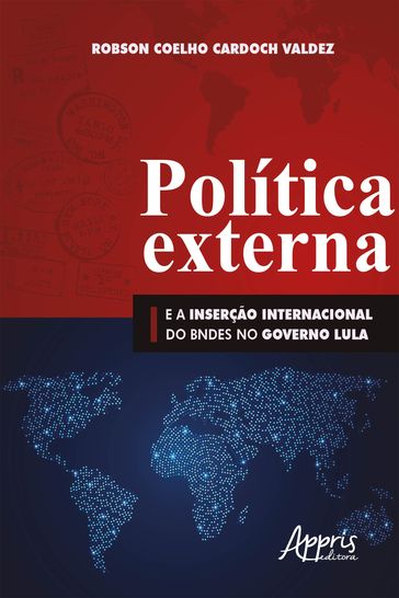 Política Externa e a Inserção Internacional do BNDES no Governo Lula - Robson Coelho Cardoch Valdez