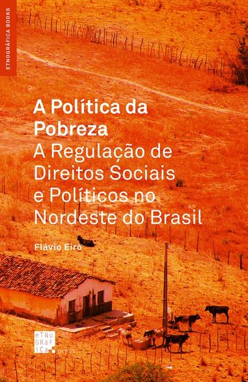A Política da Pobreza: A Regulação de Direitos Sociais no Nordeste do Brasil - Flávio Eiró
