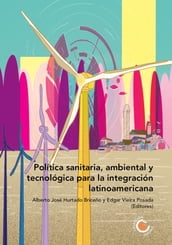 Política sanitaria, ambiental y tecnológica para la integración latinoamericana