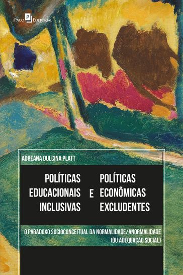 Políticas educacionais inclusivas e políticas econômicas excludentes - Adreana Dulcina Platt
