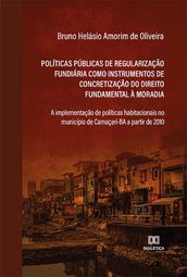 Políticas públicas de regularização fundiária como instrumentos de concretização do direito fundamental à moradia