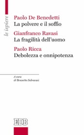 La Polvere e il soffio La fragilità dell uomo Debolezza e onnipotenza