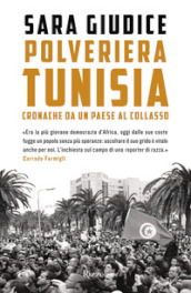 Polveriera Tunisia. Cronache di un Paese al collasso