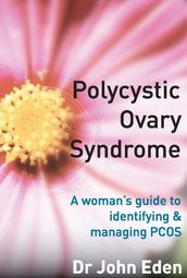Polycystic Ovary Syndrome:A Woman s Guide To Identifying And Managing Pcos