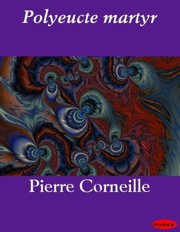 Polyeucte martyr - Pierre Corneille