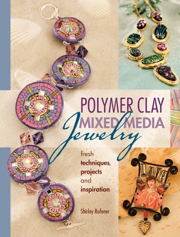 Polymer Clay Mixed Media Jewelry - Shirley Rufener