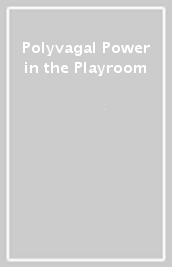Polyvagal Power in the Playroom