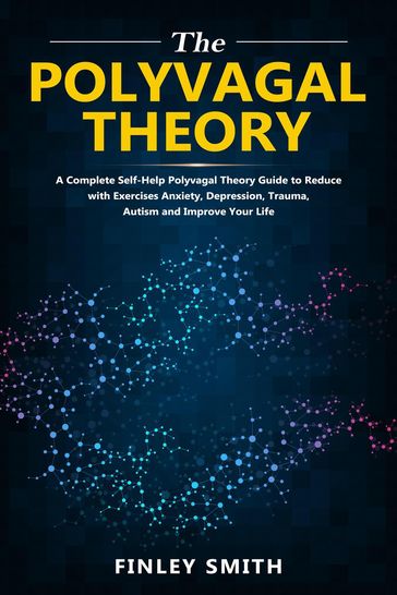 Polyvagal Theory: A Self-Help Polyvagal Theory Guide to Reduce with Self Help Exercises Anxiety, Depression, Autism, Trauma and Improve Your Life. - Brad Clark