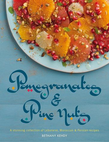 Pomegranates & Pine Nuts - Bethany Kehdy