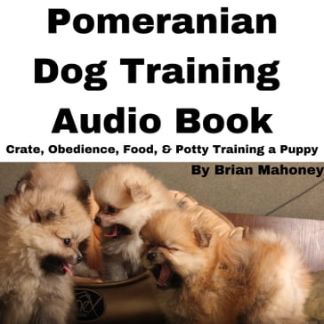 Pomeranian Dog Training Audio Book - Brian Mahoney