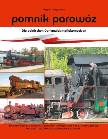 Pomnik parowóz - die polnischen Denkmaldampflokomotiven - Bastian Konigsmann