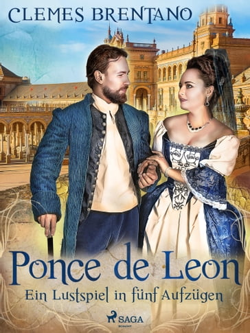 Ponce de Leon. Ein Lustspiel in fünf Aufzügen - Clemens Brentano