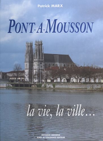 Pont-à-Mousson : la vie, la ville - Patrick Marx