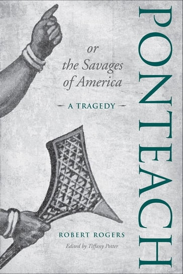 Ponteach, or the Savages of America - Tiffany Potter