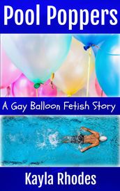 Pool Poppers: A Gay Balloon Fetish Story