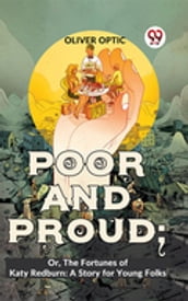 Poor And Proud; Or, The Fortunes Of Katy Redburn: A Story For Young Folks