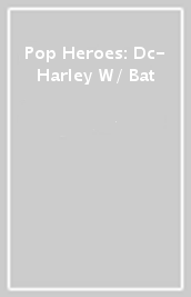 Pop Heroes: Dc- Harley W/ Bat