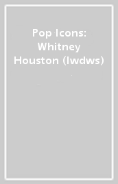 Pop Icons: Whitney Houston (Iwdws)