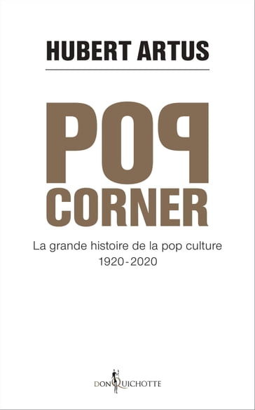 Pop corner. La grande histoire de la pop culture 1920 - 2020 - Hubert Artus