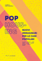 Pop housing. Nuovi immaginari per le case popolari. Ediz. illustrata