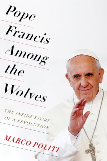 Pope Francis Among the Wolves - Marco Politi