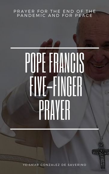 Pope Francis Five-Finger Prayer - Yeismar González de Saverino