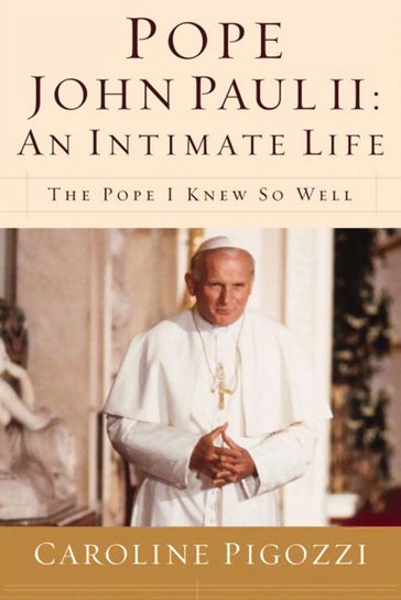 Pope John Paul II: An Intimate Life - Caroline Pigozzi